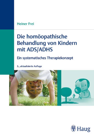 Buch von Kinderarzt und Hom�opath Heiner Frei: Die
                hom�opathische Behandlung von ADS / ADHS (2005)
