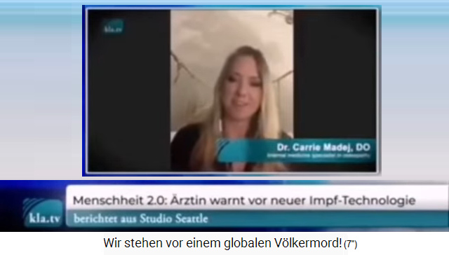 Video: Advertencia del
                      Dr. Carrie Madej de las vacunas gen�ticas, los
                      efectos secundarios fatales, el marcado de
                      luciferasa + 5G + censura por parte de la mafia de
                      Bill Gates: �Nos enfrentamos a un genocidio
                      mundial! (15'5 '') (orig. alem�n: Wir stehen vor
                      einem globalen V�lkermord! (15'5'')