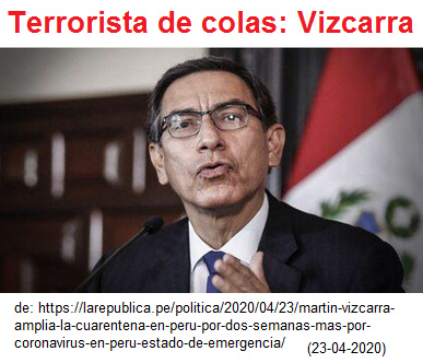 Peru: Pr�sident
                                    Vizcarra ist der
                                    Warteschlangen-Terrorist (terrorista
                                    de colas), verl�ngert den
                                    Ausnahmezustand bis 10.Mai, ohne die
                                    �ffnungszeiten der Banken zu
                                    verl�ngern