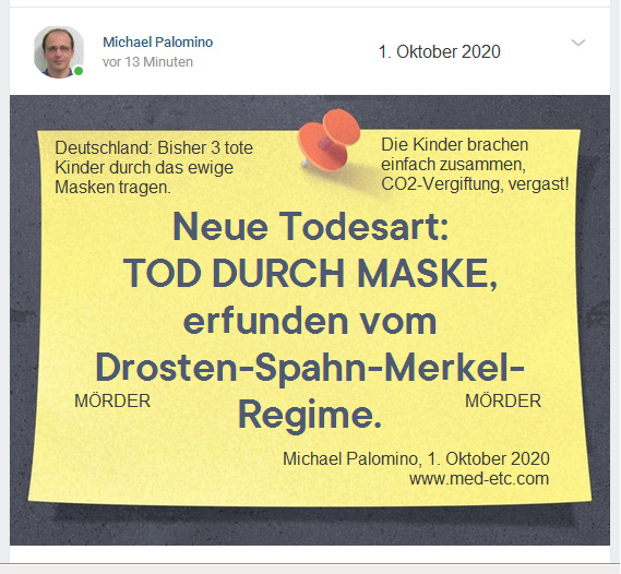 Neue Todesart TOD DURCH MASKE, erfunden vom
                    Drosten-Spahn-Merkel-Regime - die Kinder sterben an
                    Kohlenmonoxydvergiftung - und die Kindermörder
                    laufen frei herum - registriert am 1.10.2020