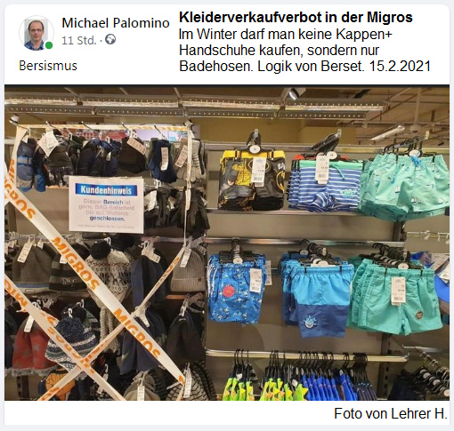 Bersismus: Kleiderkaufverbot in der Migros:
                Kappen+Handschuhe verboten, nur Badehosen erlaubt