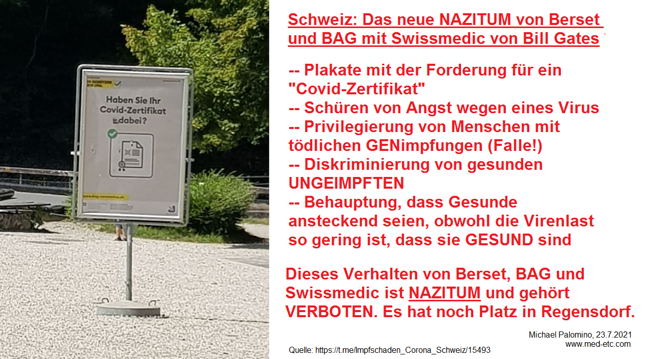 NAZITUM in der
                                Schweiz mit Berset, BAG und Swissmedic
                                von Bill Gates: Zwang zu einem
                                Covid-Zertifikat, obwohl gesunde
                                UNgeimpfte nicht ansteckend sind