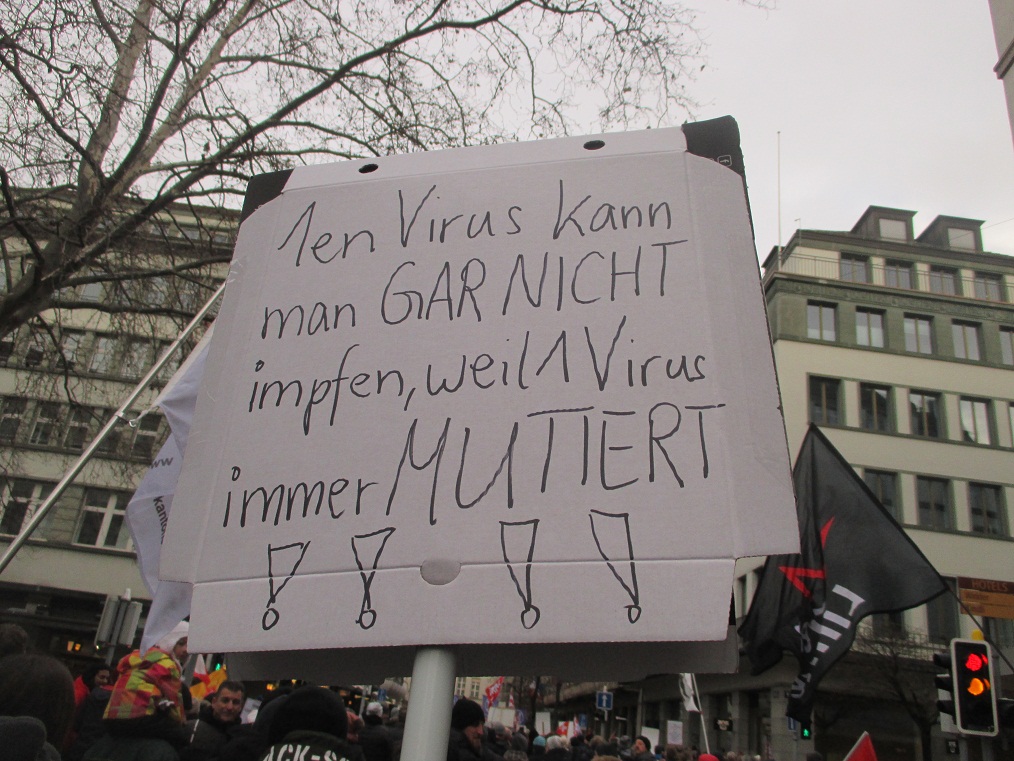 Demo in Zurich, Jan.8, 2022 07: A virus you
cannot vaccinate because it's always mutating (1en
Virus kann man gar nicht impfen, weil 1 Virus immer
mutiert!) Demo in Zurich, Jan.8, 2022 07: A
virus you cannot vaccinate because it's always
mutating (1en Virus kann man gar nicht impfen, weil 1
Virus immer mutiert!)