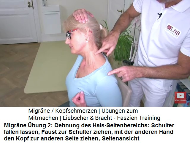 Migr�ne
                  �bung 2a: Die Seite am Hals wird gedehnt: Schulter
                  fallenlassen, Faust zur Schulter ziehen, Kopf schaut
                  geradeaus, mit der anderen Hand den Kopf am Oberkopf
                  zur einer Seite ziehen, Seitenansicht