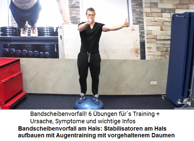 Die Stabilisatoren der
                              Halswirbels�ule werden mit einem
                              Augentraining gest�rkt, wobei das Auge
                              einem vorgehaltenen Dauem nachschaut, ohne
                              dass der Kopf gedreht wird