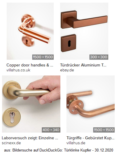 Door
                                          handles made of copper: They
                                          kill pathogens in a maximum of
                                          90 minutes (laboratory
                                          conditions), in reality much
                                          faster