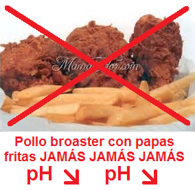 pollo broaster con papas fritas, baja
                              doble el valor pH, JAM�S comer