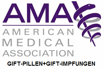 Die "American Medical
                        Association" AMA vertritt die Gift-Pharma
                        mit Gift-Pillen und Gift-Impfungen und fälscht
                        dafür Berichte gegen die Naturmedizin