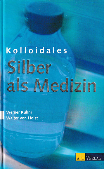 Buch "Kolloidales Silber als
                Medizin" von K�hni+Holst
