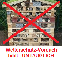UNTAUGLICHES Insektenhotel grosses
                            Haus, es fehlt ein grosses
                            Wetterschutz-Vordach - ABSOLUT UNTAUGLICH