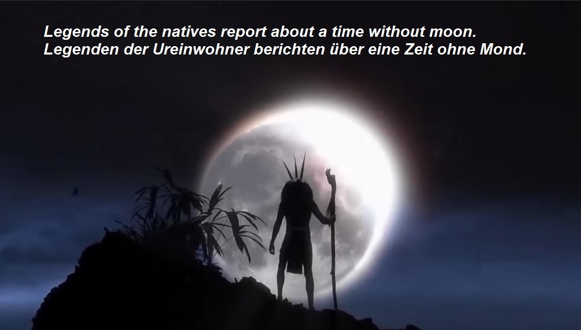 Legenden der Ureinwohner berichten von einer
                      Zeit, als es noch keinen Mond gab