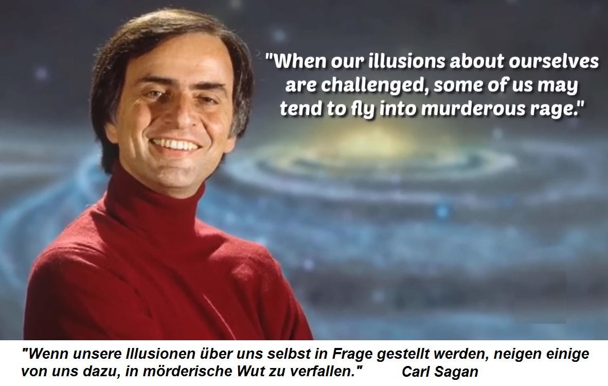 Astronom Carl Sagan 1980ca.: Gewisse
                      Menschen werden w�tend, wenn sie sich betrogen
                      f�hlen