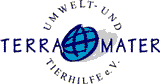 Umwelt- und
                          Tierhilfe e.V. "Terra Mater"
                          ["Mutter Erde"]