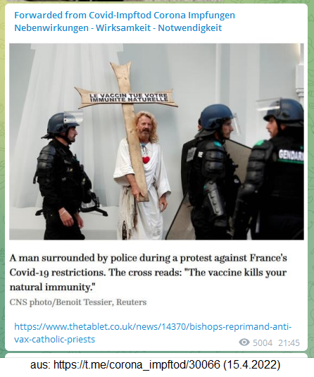 Widerstand mit Demo in Frankreich
15.4.2022: Demonstrant zeigt Jesus-Fantasie-Kreuz
mit der Aufschrift: "Die Impfung vernichtet
deine natürliche Immunität" (orig. français:
"Le vaccin tue votre immunité
naturelle") Widerstand mit Demo in
Frankreich 15.4.2022: Demonstrant zeigt
Jesus-Fantasie-Kreuz mit der Aufschrift: "Die
Impfung vernichtet deine natürliche
Immunität" (orig. français: "Le vaccin
tue votre immunité naturelle")