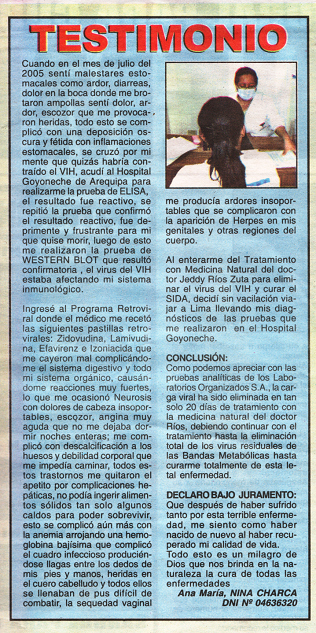 Nuestra Salud, edici�n no. 273, p�gina 6,
                          con el testimonio de la paciente de SIDA
                          curada Ana Mar�a NINA CHARCCA de Arequipa, que
                          fue curada en Lima por Dr. Jeddy R�os Zuta
                          (2009).