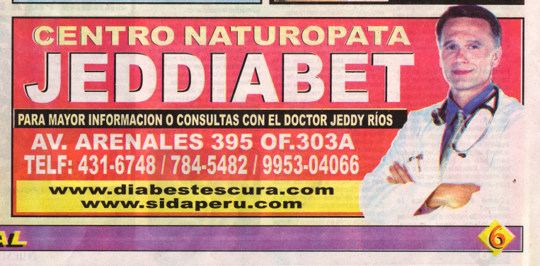 Nuestra Salud, edici�n no. 273, p�gina 6,
                        anuncio de la cl�nica natural Jeddiabet, adonde
                        Dr. Jeddy R�os Zuta cura el SIDA, a la Avenida
                        Arenales 395 en Lima (Per�), en la oficina 303A,
                        tel�fono 01-431-6748 / 784-5482 / 9953-04066,
                        ver tambi�n www.sidaperu.com
