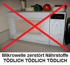 Mikrowellenherd zerst�rt N�hrstoffe,
                              ist T�DLICH