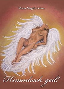 Buch von Maria Magda Lehna: Himmlisch
                          geil